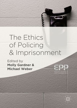 The Ethics Of Policing And Imprisonment 1st Ed Molly Gardner