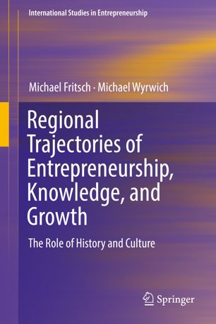 Regional Trajectories Of Entrepreneurship Knowledge And Growth The Role Of History And Culture 1st Ed Michael Fritsch