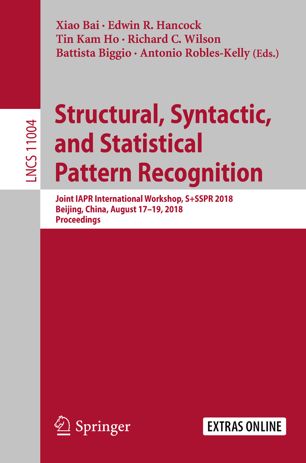 Structural Syntactic And Statistical Pattern Recognition Joint Iapr International Workshop Ssspr 2018 Beijing China August 1719 2018 Proceedings 1st Ed Xiao Bai