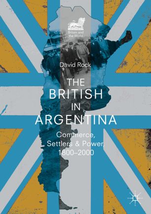 The British In Argentina Commerce Settlers And Power 18002000 1st Ed David Rock