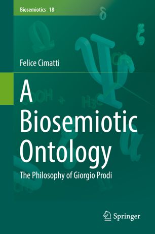 A Biosemiotic Ontology The Philosophy Of Giorgio Prodi 1st Ed Felice Cimatti