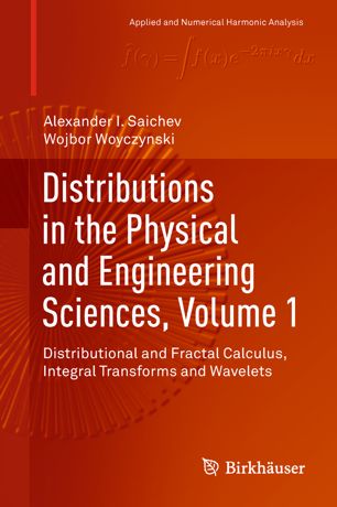 Distributions In The Physical And Engineering Sciences Volume 1 Distributional And Fractal Calculus Integral Transforms And Wavelets 1st Ed Alexander I Saichev