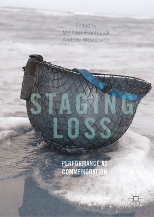 Staging Loss Performance As Commemoration 1st Ed Michael Pinchbeck