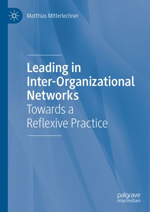 Leading In Interorganizational Networks Towards A Reflexive Practice 1st Ed Matthias Mitterlechner