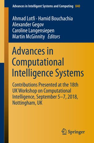 Advances In Computational Intelligence Systems Contributions Presented At The 18th Uk Workshop On Computational Intelligence September 57 2018 Nottingham Uk 1st Ed Ahmad Lotfi