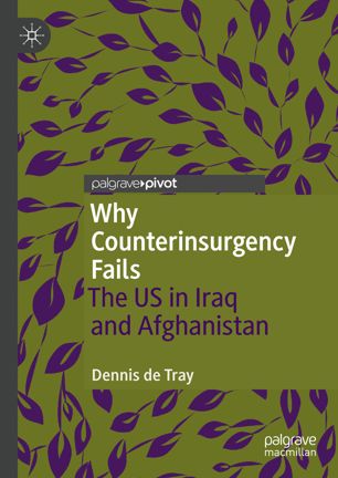 Why Counterinsurgency Fails The Us In Iraq And Afghanistan 1st Ed Dennis De Tray