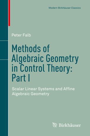 Methods Of Algebraic Geometry In Control Theory Part I Scalar Linear Systems And Affine Algebraic Geometry 1st Ed Peter Falb