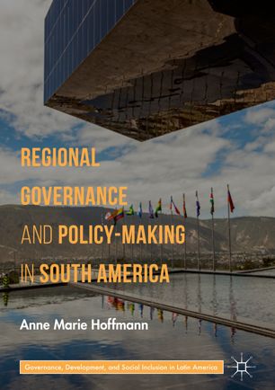 Regional Governance And Policymaking In South America 1st Ed Anne Marie Hoffmann