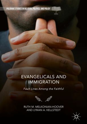Evangelicals And Immigration Fault Lines Among The Faithful 1st Ed Ruth M Melkonianhoover