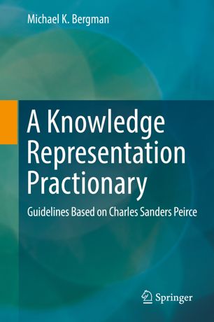 A Knowledge Representation Practionary Guidelines Based On Charles Sanders Peirce 1st Michael K Bergman