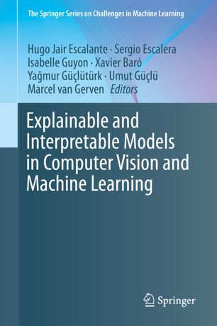 Explainable And Interpretable Models In Computer Vision And Machine Learning 1st Ed Hugo Jair Escalante