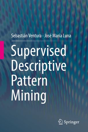 Supervised Descriptive Pattern Mining 1st Ed Sebastin Ventura
