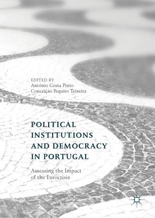 Political Institutions And Democracy In Portugal Assessing The Impact Of The Eurocrisis 1st Ed Antnio Costa Pinto