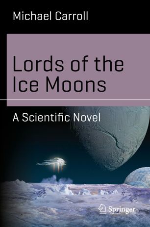 Lords Of The Ice Moons A Scientific Novel 1st Ed Michael Carroll