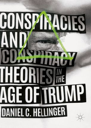Conspiracies And Conspiracy Theories In The Age Of Trump 1st Ed Daniel C Hellinger
