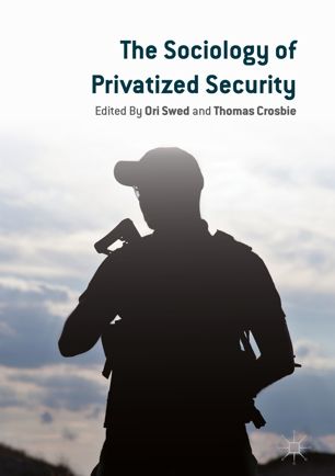 The Sociology Of Privatized Security 1st Ed Ori Swed Thomas Crosbie