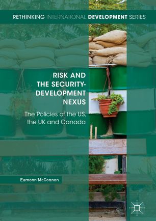 Risk And The Securitydevelopment Nexus The Policies Of The Us The Uk And Canada 1st Ed Eamonn Mcconnon