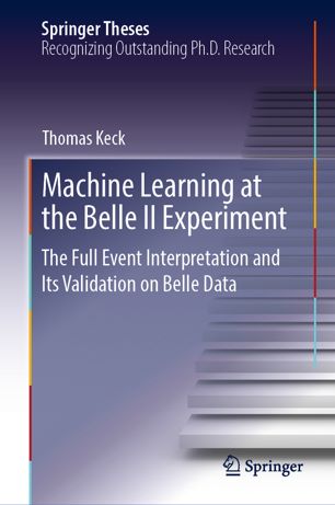 Machine Learning At The Belle Ii Experiment The Full Event Interpretation And Its Validation On Belle Data 1st Ed Thomas Keck
