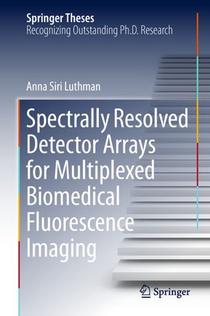 Spectrally Resolved Detector Arrays For Multiplexed Biomedical Fluorescence Imaging 1st Ed Anna Siri Luthman