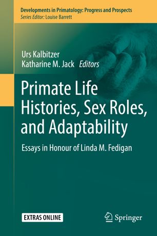 Primate Life Histories Sex Roles And Adaptability Essays In Honour Of Linda M Fedigan 1st Ed Urs Kalbitzer