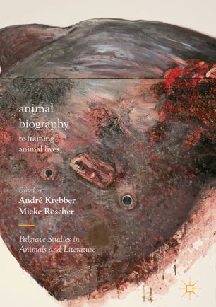 Animal Biography Reframing Animal Lives 1st Ed Andr Krebber