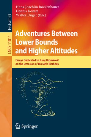 Adventures Between Lower Bounds And Higher Altitudes Essays Dedicated To Juraj Hromkovi On The Occasion Of His 60th Birthday 1st Ed Hansjoachim Bckenhauer