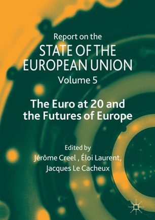 Report On The State Of The European Union Volume 5 The Euro At 20 And The Futures Of Europe 1st Ed Jrme Creel