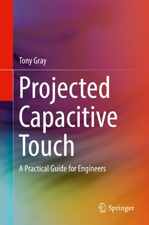 Projected Capacitive Touch A Practical Guide For Engineers 1st Ed Tony Gray