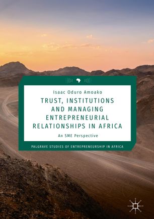 Trust Institutions And Managing Entrepreneurial Relationships In Africa An Sme Perspective 1st Ed Isaac Oduro Amoako