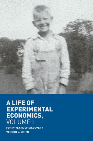 A Life Of Experimental Economics Volume I Forty Years Of Discovery 1st Ed Vernon L Smith