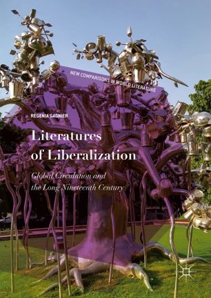 Literatures Of Liberalization Global Circulation And The Long Nineteenth Century 1st Ed Regenia Gagnier
