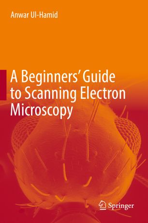 A Beginners Guide To Scanning Electron Microscopy 1st Ed Anwar Ulhamid