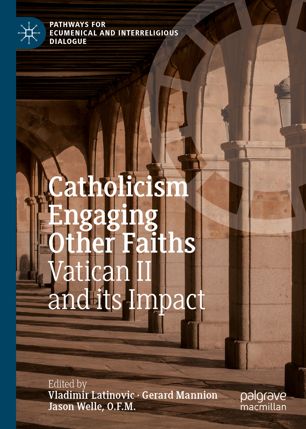 Catholicism Engaging Other Faiths Vatican Ii And Its Impact 1st Ed Vladimir Latinovic