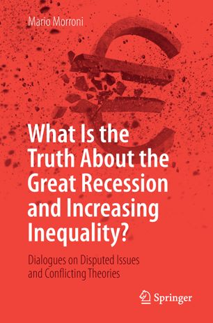 What Is The Truth About The Great Recession And Increasing Inequality Dialogues On Disputed Issues And Conflicting Theories 1st Ed Mario Morroni