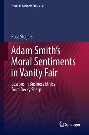 Adam Smiths Moral Sentiments In Vanity Fair Lessons In Business Ethics From Becky Sharp 1st Ed Rosa Slegers