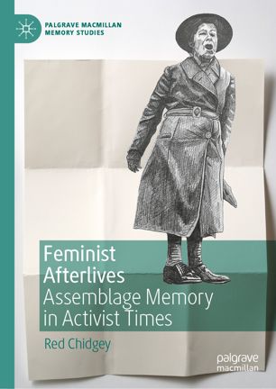 Feminist Afterlives Assemblage Memory In Activist Times 1st Ed Red Chidgey