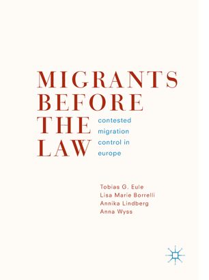 Migrants Before The Law Contested Migration Control In Europe 1st Ed Tobias G Eule