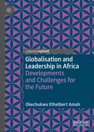 Globalisation And Leadership In Africa Developments And Challenges For The Future 1st Ed Okechukwu Ethelbert Amah