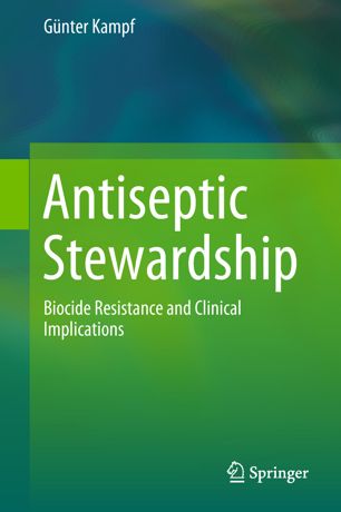 Antiseptic Stewardship Biocide Resistance And Clinical Implications 1st Ed Gnter Kampf