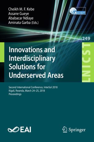 Innovations And Interdisciplinary Solutions For Underserved Areas Second International Conference Intersol 2018 Kigali Rwanda March 2425 2018 Proceedings 1st Ed Cheikh Mf Kebe