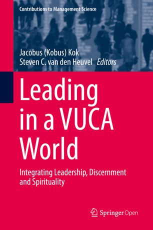 Leading In A Vuca World Integrating Leadership Discernment And Spirituality 1st Ed Jacobus Kobus Kok