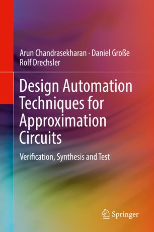 Design Automation Techniques For Approximation Circuits Verification Synthesis And Test 1st Ed Arun Chandrasekharan