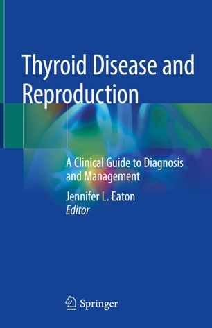 Thyroid Disease And Reproduction A Clinical Guide To Diagnosis And Management 1st Ed Jennifer L Eaton