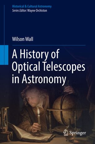 A History Of Optical Telescopes In Astronomy 1st Ed Wilson Wall