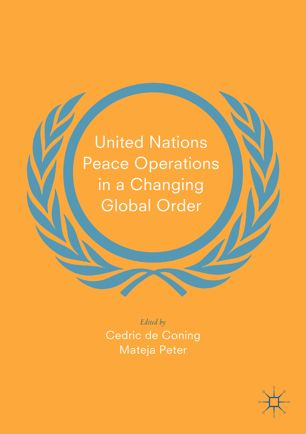 United Nations Peace Operations In A Changing Global Order 1st Ed Cedric De Coning