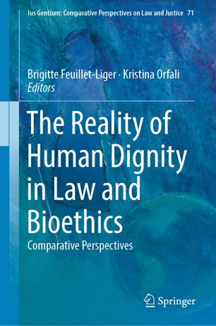 The Reality Of Human Dignity In Law And Bioethics Comparative Perspectives 1st Ed Brigitte Feuilletliger