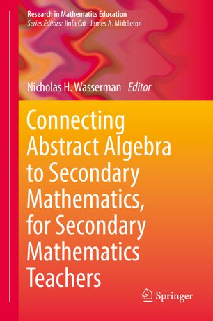 Connecting Abstract Algebra To Secondary Mathematics For Secondary Mathematics Teachers 1st Ed Nicholas H Wasserman