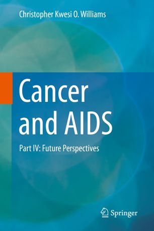 Cancer And Aids Part Iv Future Perspectives 1st Ed Christopher Kwesi O Williams