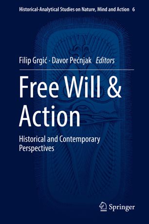 Free Will Action Historical And Contemporary Perspectives 1st Ed Filip Grgi