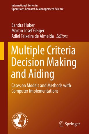 Multiple Criteria Decision Making And Aiding Cases On Models And Methods With Computer Implementations 1st Ed Sandra Huber